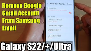 galaxy s22/s22 /ultra: how to remove google gmail account from samsung email
