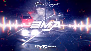 Vizza x V-project - BMA (VAYTO REMIX) 2023