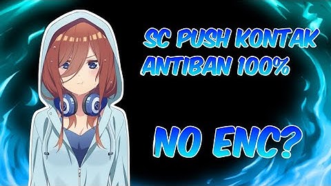 New update!! sc push kontak antiban 100% (free)