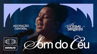 Video thumbnail of "Som do Céu - Ao Vivo no BRAVE Sessions - Adoração Central, Jenni, BRAVE"