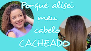 ALISEI meu cabelo CACHEADO - Por que fiz isso? | por Keilane Duarte