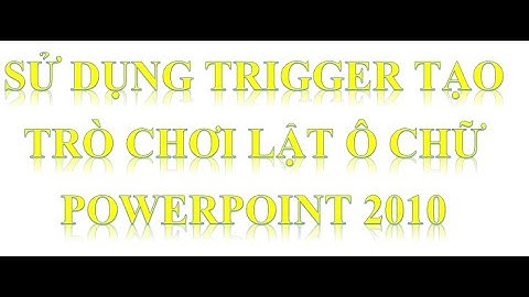 Sử dụng  Trigger làm trò chơi lật ô chữ bằng powerpoint (clip4)