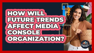 How Will Future Trends Affect Media Console Organization? - Your Organization Mentor