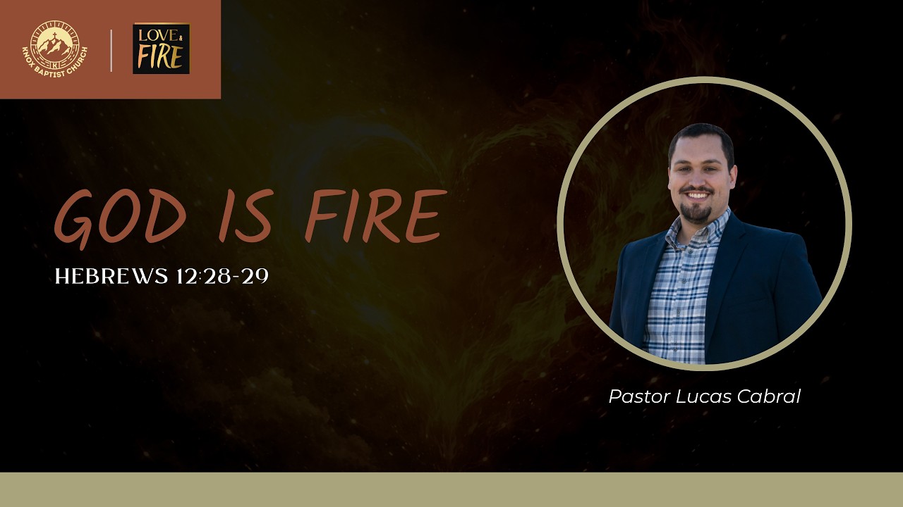 Love & Fire (God is Fire - Hebrews 12:28-29) Pastor Lucas Cabral