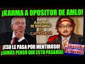 ¡ESTO ACABA DE PASAR! KARMA A OPOSITOR DE AMLO, LE LLEGÓ SU HORA ¡ENTERATE HOY MISMO!