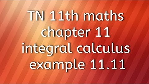 TN 11th maths chapter 11 integral calculus example 11.11