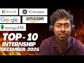Top 10 Internship Opportunities in December 2025 | Microsoft &amp; Google Hiring! | Complete Guide