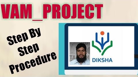 Step By Step Procedure for Uploading VAM Project on DIKSHA App.