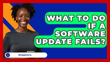 What To Do If A Software Update Fails? - Be App Savvy