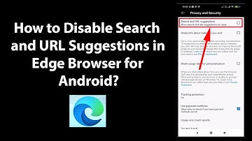 How to Disable Search and URL Suggestions in Edge Browser for Android?