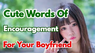 Cute Words Of Encouragement For Your Boyfriend