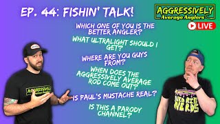 Aggressively Average Anglers Podcast Episode 44: Fishin' Talk!