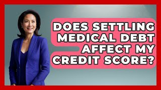 Does Settling Medical Debt Affect My Credit Score? - Your Bankruptcy Advisors