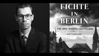 'Fichte in Berlin: The 1804 Wissenschaftslehre' with Dr. Matthew Nini (Research Fellow Freiburg Uni)