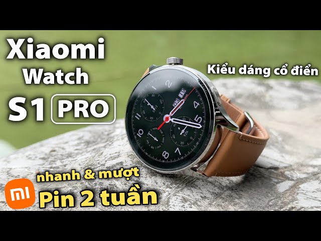 Review Xiaomi Watch S1 Pro : Pin Khủng, Đẹp Như Đồng Hồ Cơ !!!