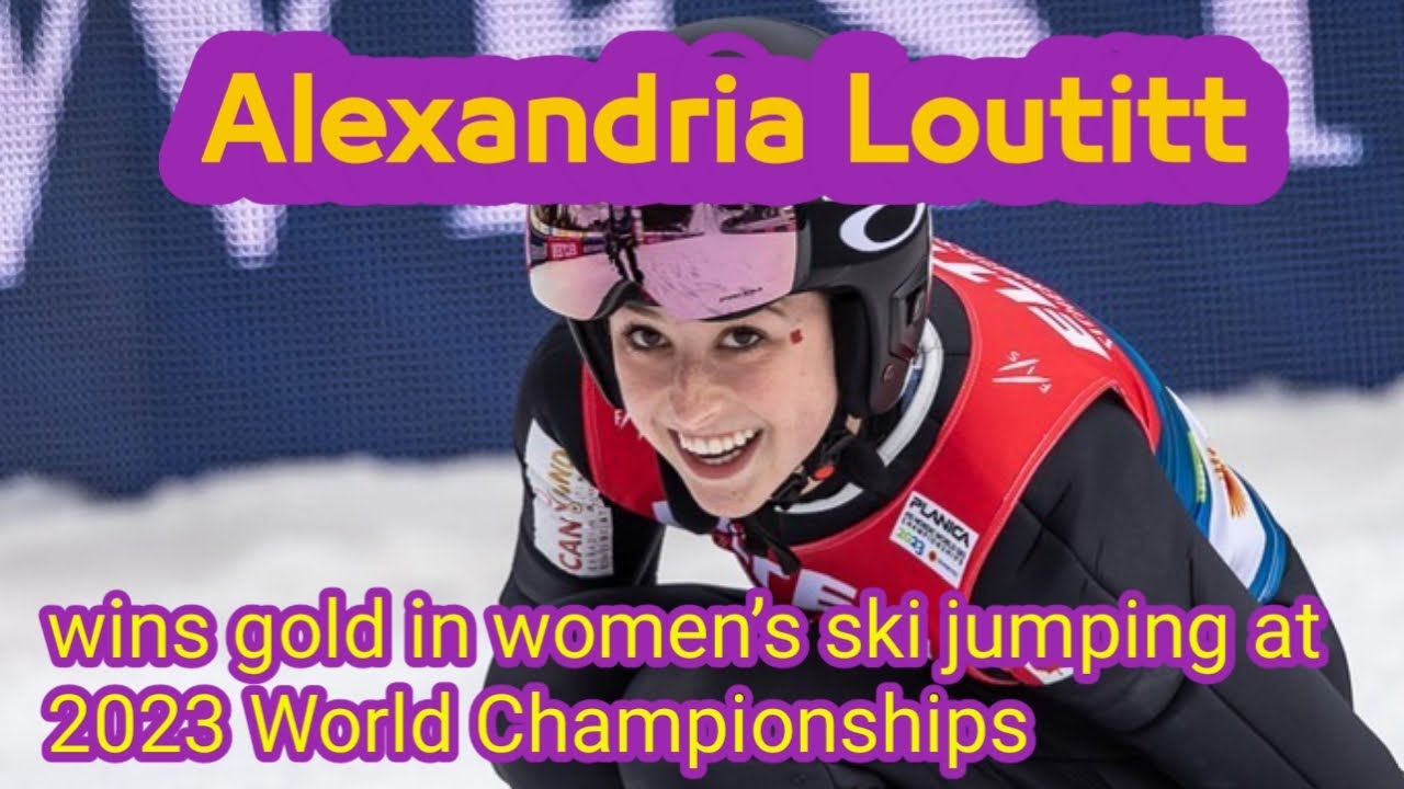 Alexandria Loutitt wins gold in women’s ski jumping at 2023 World Championships