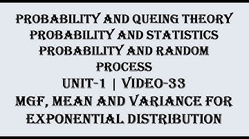 MGF, MEAN AND VARIANCE FOR EXPONENTIAL DISTRIBUTION, VIDEO-33