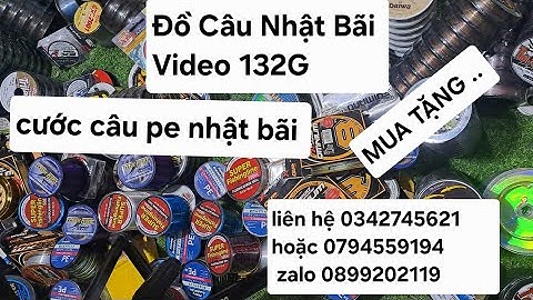 đồ câu nhật bãi [ VIDEO 132G ] mua tặng... Liên hệ 0794559193 hoặc 0342745621 zalo 0899 202119