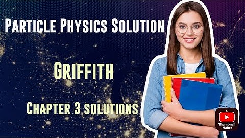 3.6, 3.8 solution | particle physics | Griffith | chapter 3 | physics solved numericals | advanced