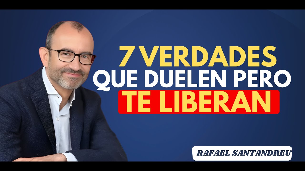 7 Verdades que Duelen... Pero Te Liberan para Siempre ｜ Rafael Santandreu