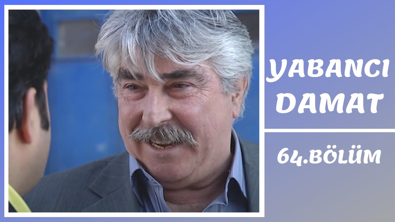 yeşilçam filmleri Yabancı Damat | 64. Bölüm
