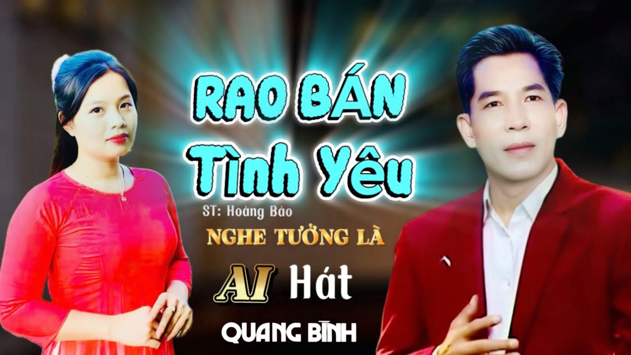 RAO BÁN TÌNH YÊU ( St: Hoàng Bảo) // Tb: Quang Bình // Nghe thoáng ngỡ như giọng hát của AI.