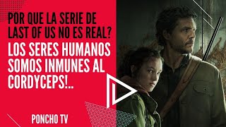 POR QUE LA SERIE DE LAST OF US NO ES REAL / LOS SERES HUMANOS SOMOS INMUNES AL CORDYCEPS!