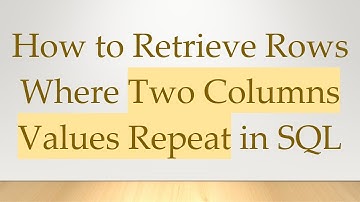 How to Retrieve Rows Where Two Columns Values Repeat in SQL