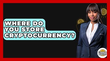 Where Do You Store Cryptocurrency? - CryptoBasics360.com