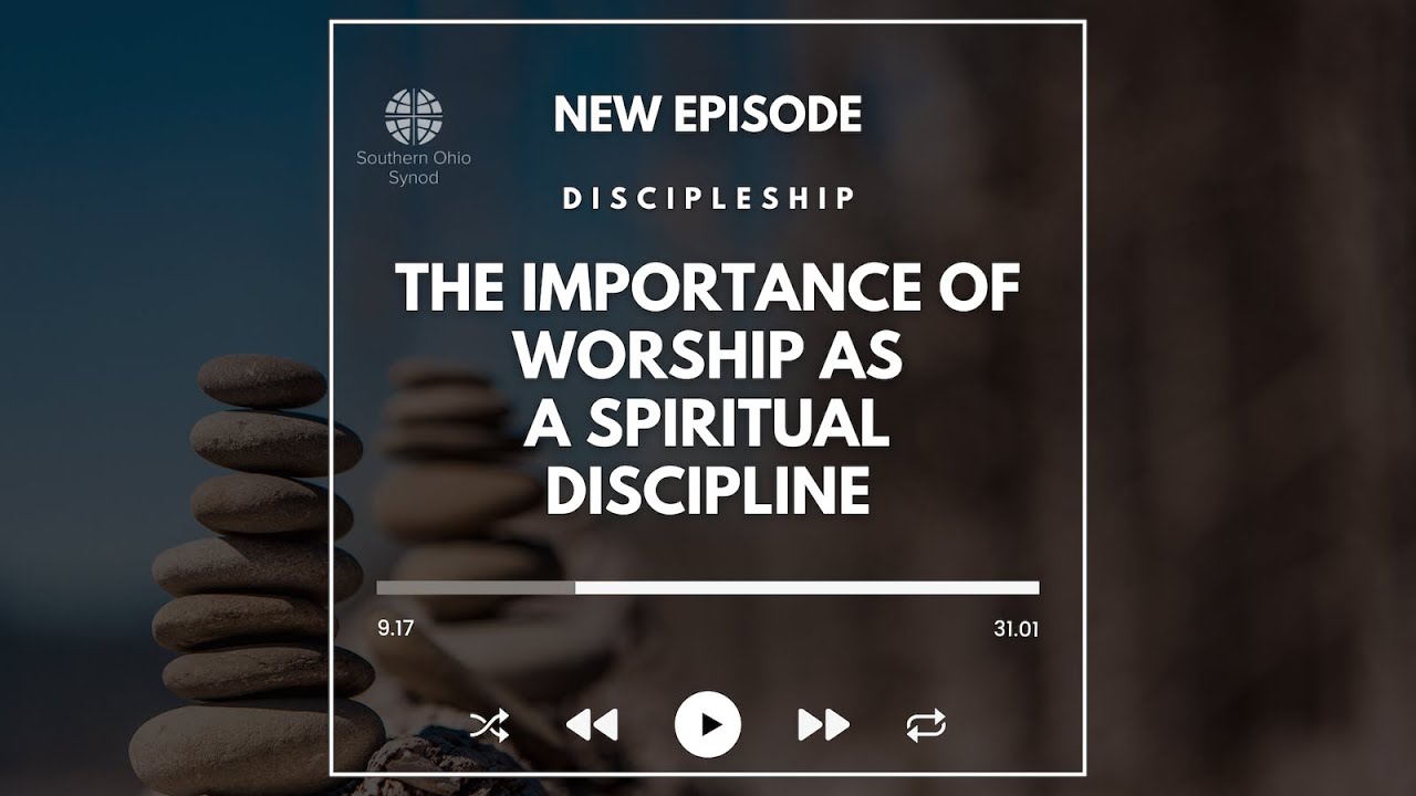 Discipleship: The Importance of Worship as a Spiritual Discipline - YouTube
