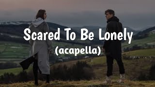 Martin Garrix & Dua Lipa - Scared To Be Lonely (acapella)