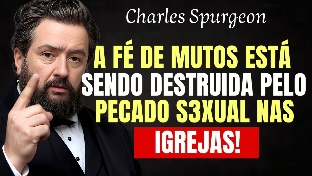 🚨ESCÂNDALO NAS IGREJAS: O Pecado S3XUAL Que Está Destruindo a Fé — Charles Spurgeon