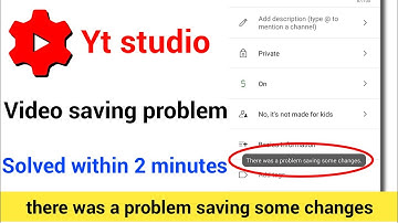 Yt studio there was a problem saving some changes error | how to fix yt studio video saving problem?