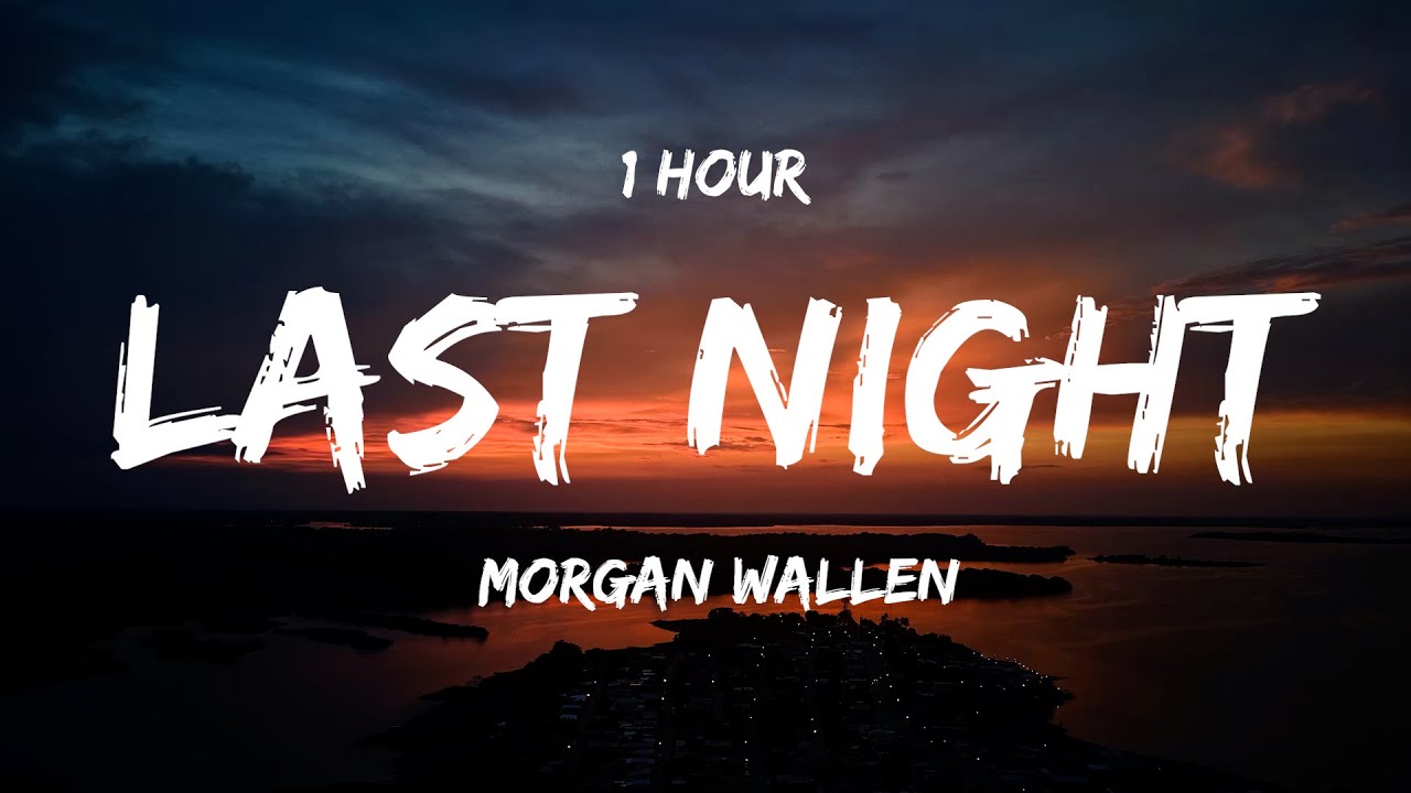 [ 1 HOUR ] Morgan Wallen - Last Night (Lyrics) - YouTube
