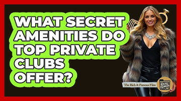 What Secret Amenities Do Top Private Clubs Offer? - The Rich And Famous Files