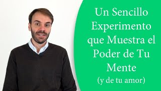 Un sencillo experimento que muestra el poder de tu mente (y de tu amor)