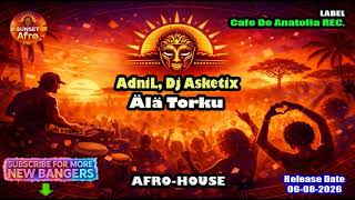 AdniL, Dj Asketix - Älä Torku (Original Mix) [AFRO HOUSE] (Aug. 2026)