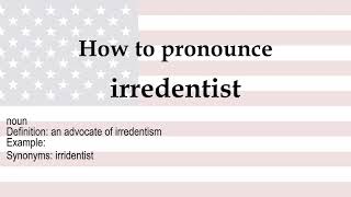 How to pronounce 'irredentist' + meaning