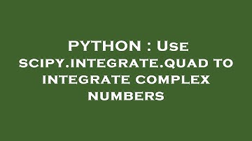 PYTHON : Use scipy.integrate.quad to integrate complex numbers