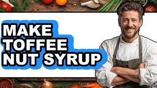 How To Make Toffee Nut Syrup (Only Way)
