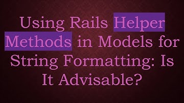 Using Rails Helper Methods in Models for String Formatting: Is It Advisable?