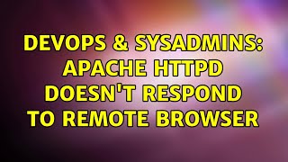 DevOps & SysAdmins: Apache httpd doesn't respond to remote browser Information