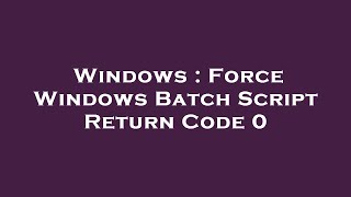 Celebrity Windows : Force Windows Batch Script Return Code 0 Net Worth