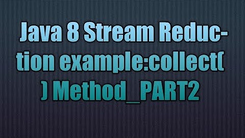 Java 8 Stream Reduction:collect() Method_PART2