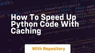 how to speed up python code with caching