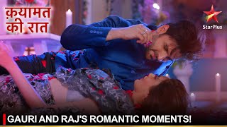 Qayamat Ki Raat | क़यामत की रात | Gauri and Raj's romantic moments!