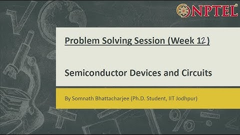 Semiconductor Devices and Circuits || Problem Solving Session (Week-12)