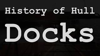 Coming Soon....history Of Hull Docks
