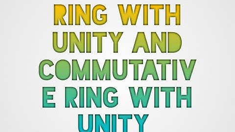 Abstract algebra| Ring with unity with examples and commutative ring with unity