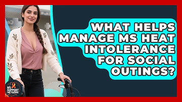 What Helps Manage MS Heat Intolerance For Social Outings? - MS Support Network